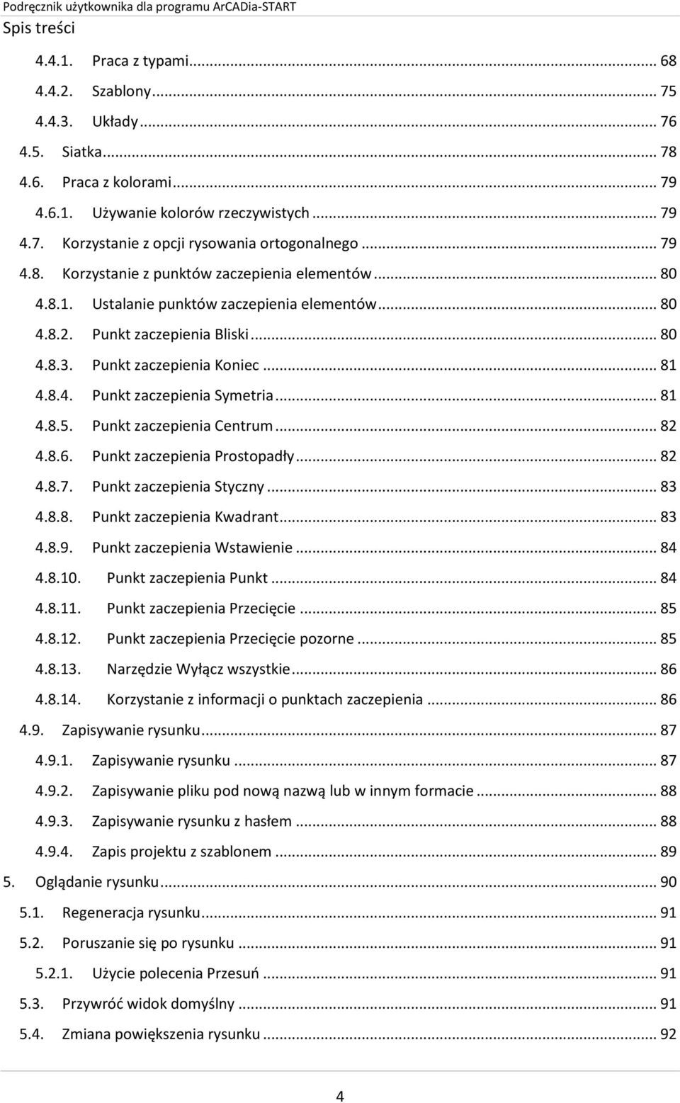 .. 81 4.8.5. Punkt zaczepienia Centrum... 82 4.8.6. Punkt zaczepienia Prostopadły... 82 4.8.7. Punkt zaczepienia Styczny... 83 4.8.8. Punkt zaczepienia Kwadrant... 83 4.8.9.