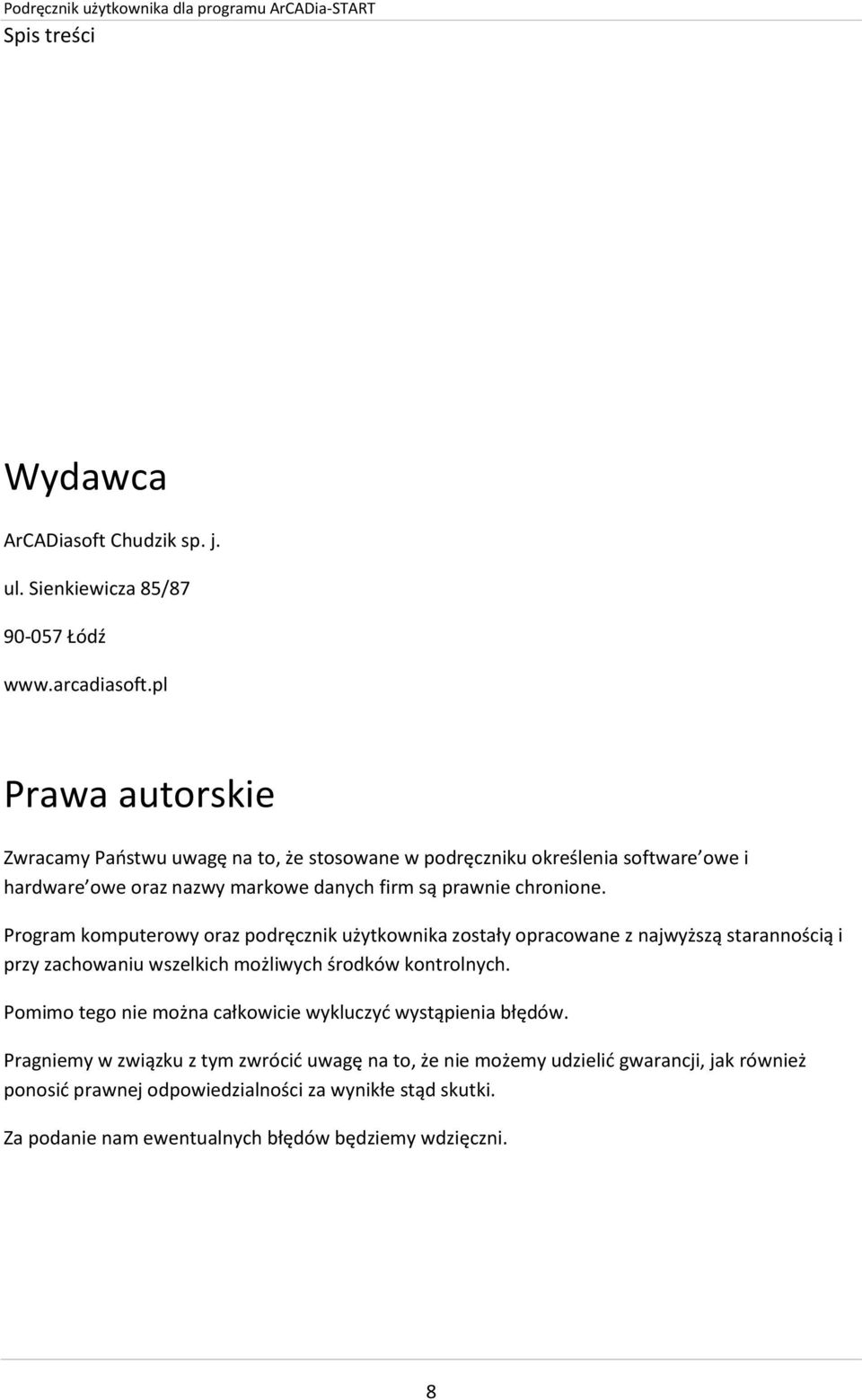 Program komputerowy oraz podręcznik użytkownika zostały opracowane z najwyższą starannością i przy zachowaniu wszelkich możliwych środków kontrolnych.