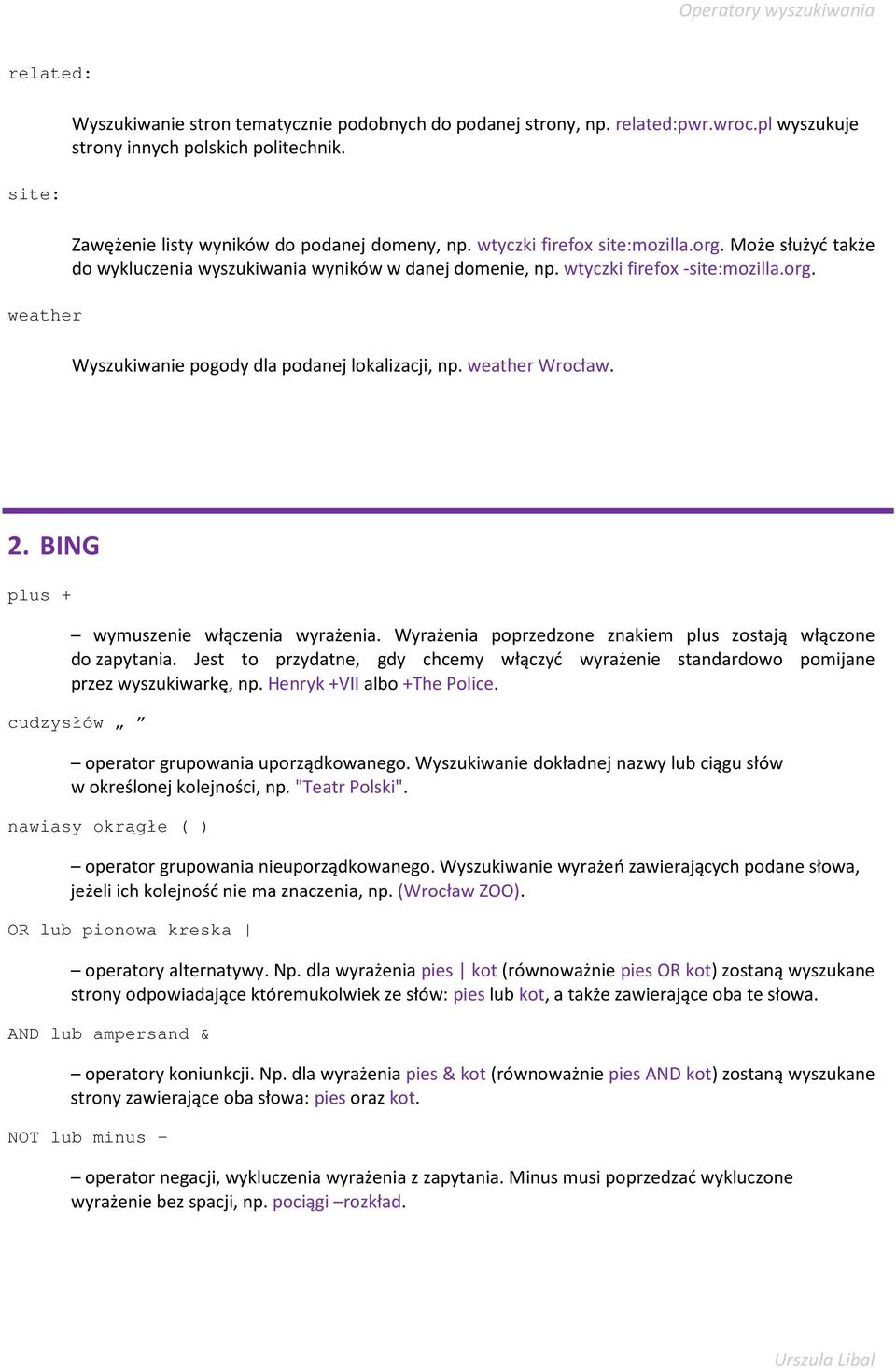 weather Wrocław. 2. BING plus + wymuszenie włączenia wyrażenia. Wyrażenia poprzedzone znakiem plus zostają włączone do zapytania.