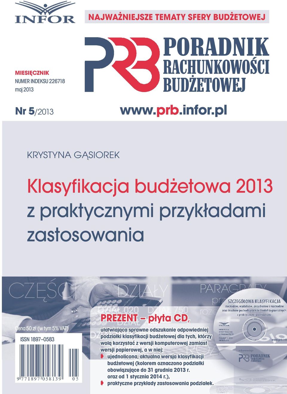 pl KRYSTYNA GĄSIOREK Klasyfikacja budżetowa 2013 z praktycznymi przykładami zastosowania CZĘŚCI Cena 50 zł (w tym 5% VAT) ISSN 1897 0583 DZIAŁY PARAGRAFY przychodów DZIAŁ 020 DZIAŁ 750 rozchodów