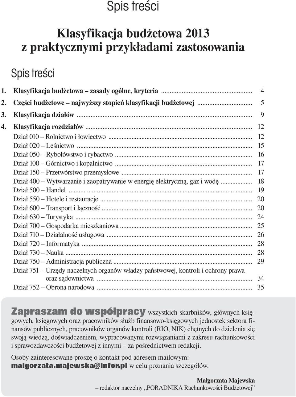 .. 15 Dział 050 Rybołówstwo i rybactwo... 16 Dział 100 Górnictwo i kopalnictwo... 17 Dział 150 Przetwórstwo przemysłowe... 17 Dział 400 Wytwarzanie i zaopatrywanie w energię elektryczną, gaz i wodę.