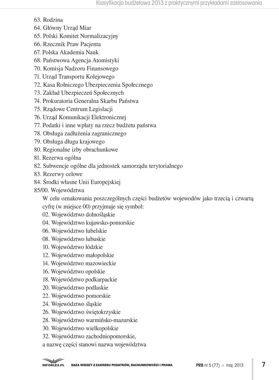 Prokuratoria Generalna Skarbu Państwa 75. Rządowe Centrum Legislacji 76. Urząd Komunikacji Elektronicznej 77. Podatki i inne wpłaty na rzecz budżetu państwa 78. Obsługa zadłużenia zagranicznego 79.