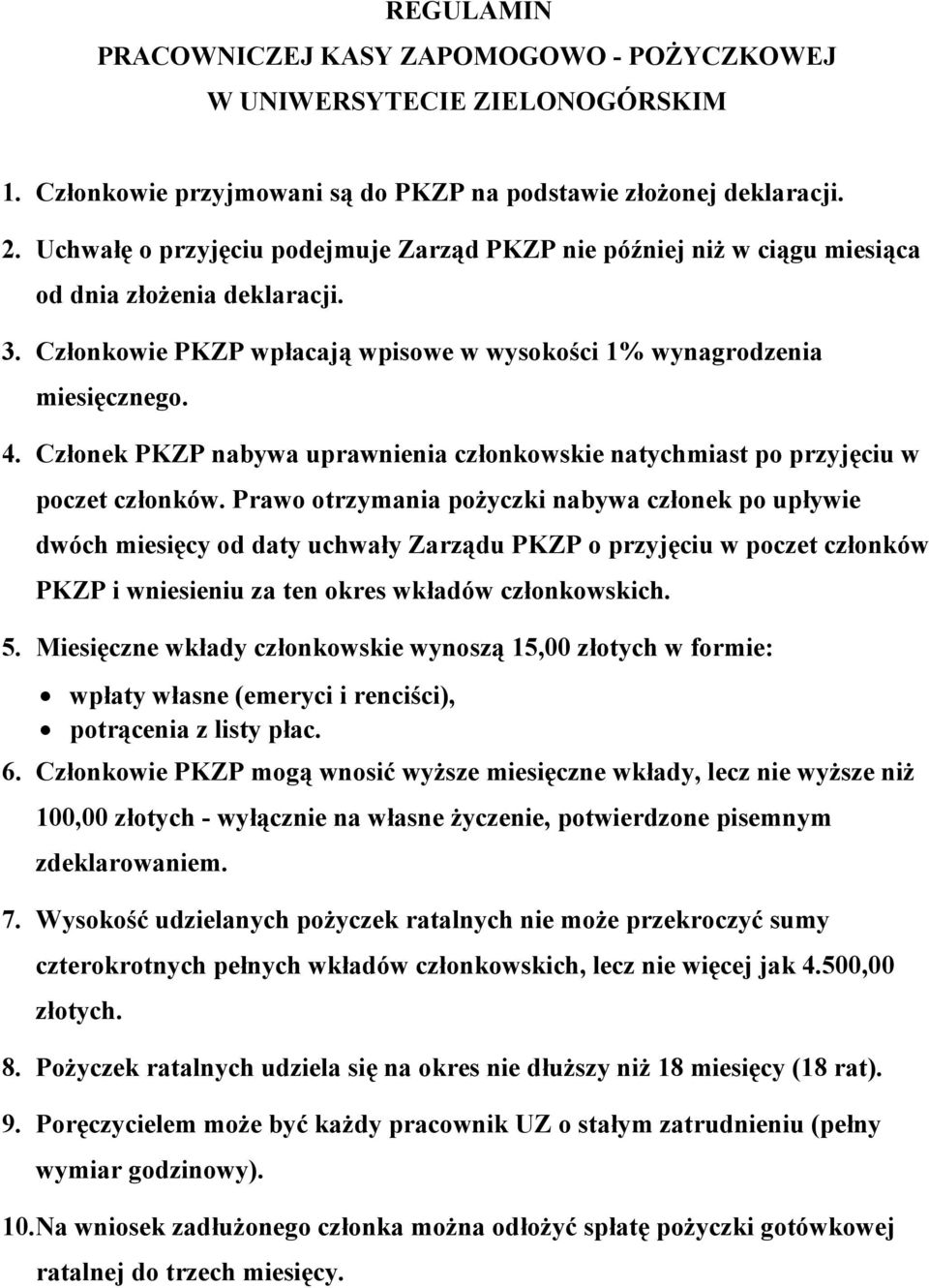 Członek PKZP nabywa uprawnienia członkowskie natychmiast po przyjęciu w poczet członków.