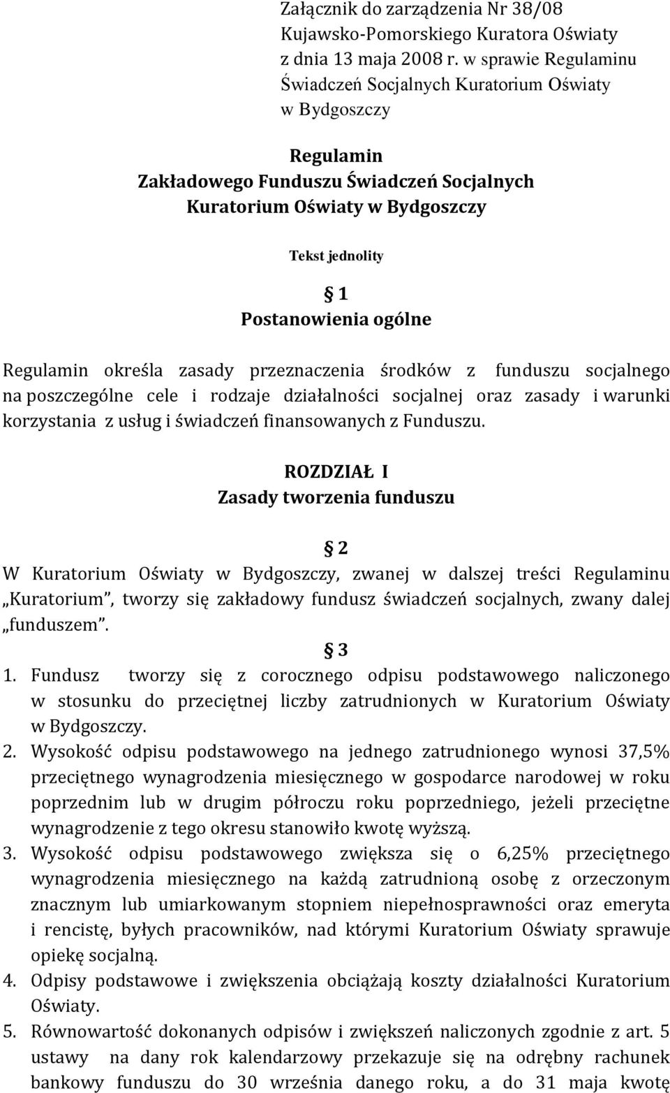 Regulamin określa zasady przeznaczenia środków z funduszu socjalnego na poszczególne cele i rodzaje działalności socjalnej oraz zasady i warunki korzystania z usług i świadczeń finansowanych z