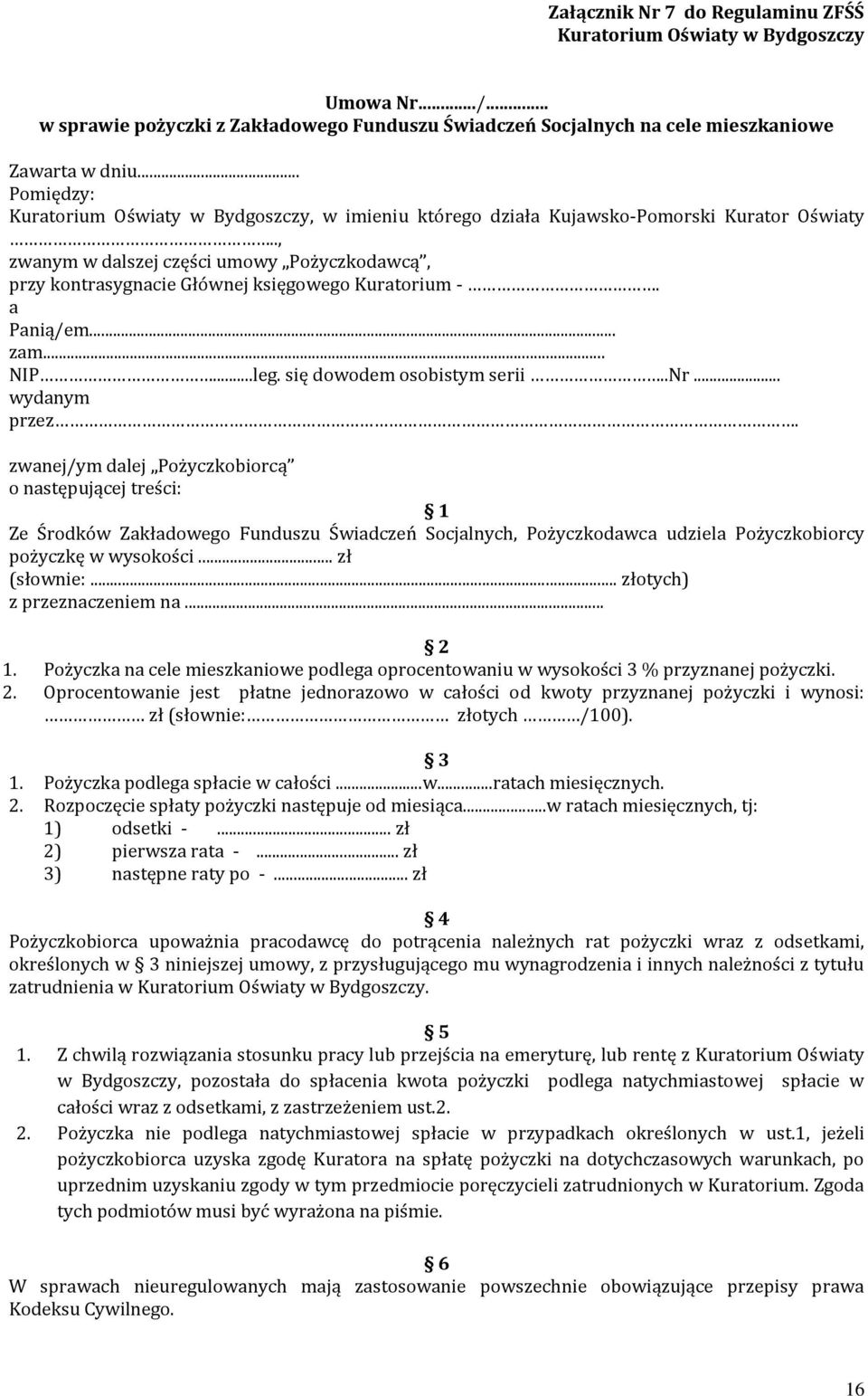 ., zwanym w dalszej części umowy Pożyczkodawcą, przy kontrasygnacie Głównej księgowego Kuratorium -. a Panią/em... zam... NIP...leg. się dowodem osobistym serii..nr... wydanym przez.