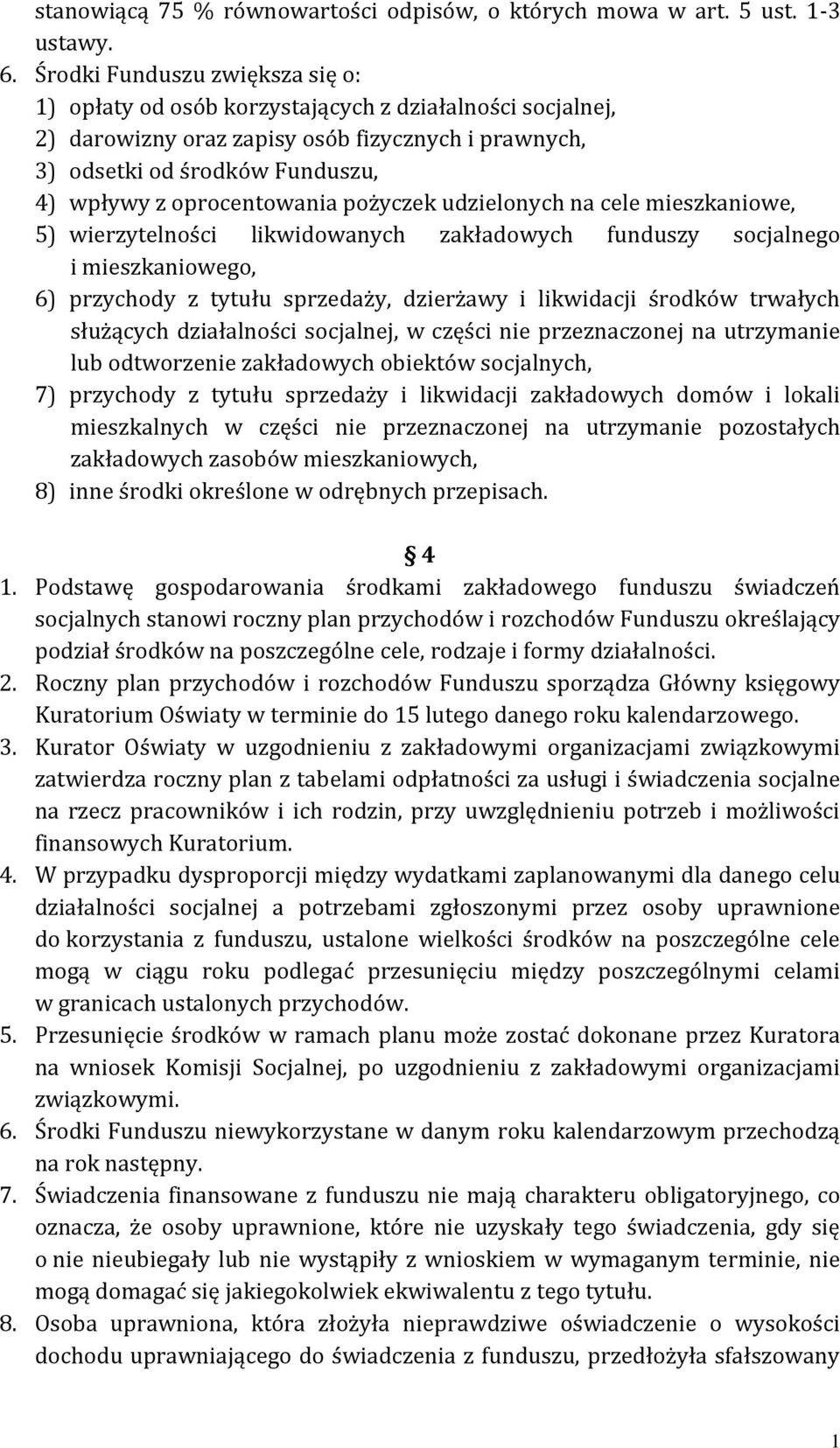 oprocentowania pożyczek udzielonych na cele mieszkaniowe, 5) wierzytelności likwidowanych zakładowych funduszy socjalnego i mieszkaniowego, 6) przychody z tytułu sprzedaży, dzierżawy i likwidacji