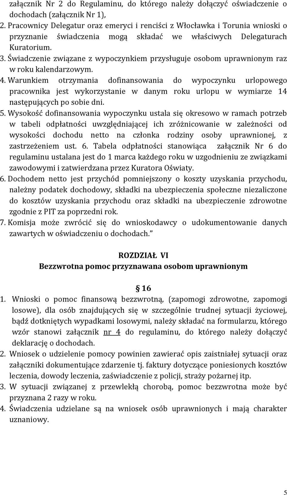 Świadczenie związane z wypoczynkiem przysługuje osobom uprawnionym raz w roku kalendarzowym. 4.