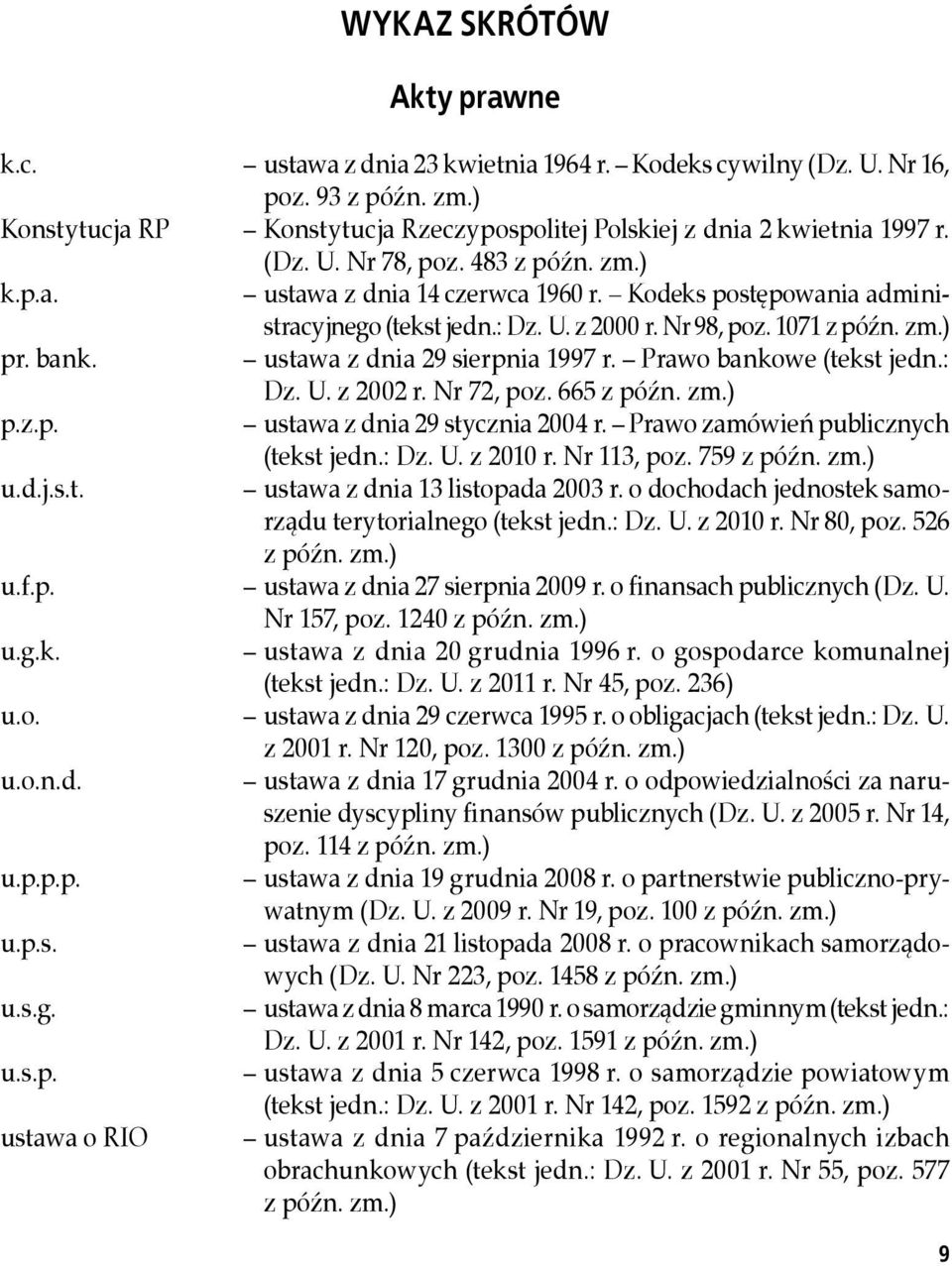 Kodeks postępowania administracyjnego (tekst jedn.: Dz. U. z 2000 r. Nr 98, poz. 1071 z późn. zm.) pr. bank. ustawa z dnia 29 sierpnia 1997 r. Prawo bankowe (tekst jedn.: Dz. U. z 2002 r. Nr 72, poz.