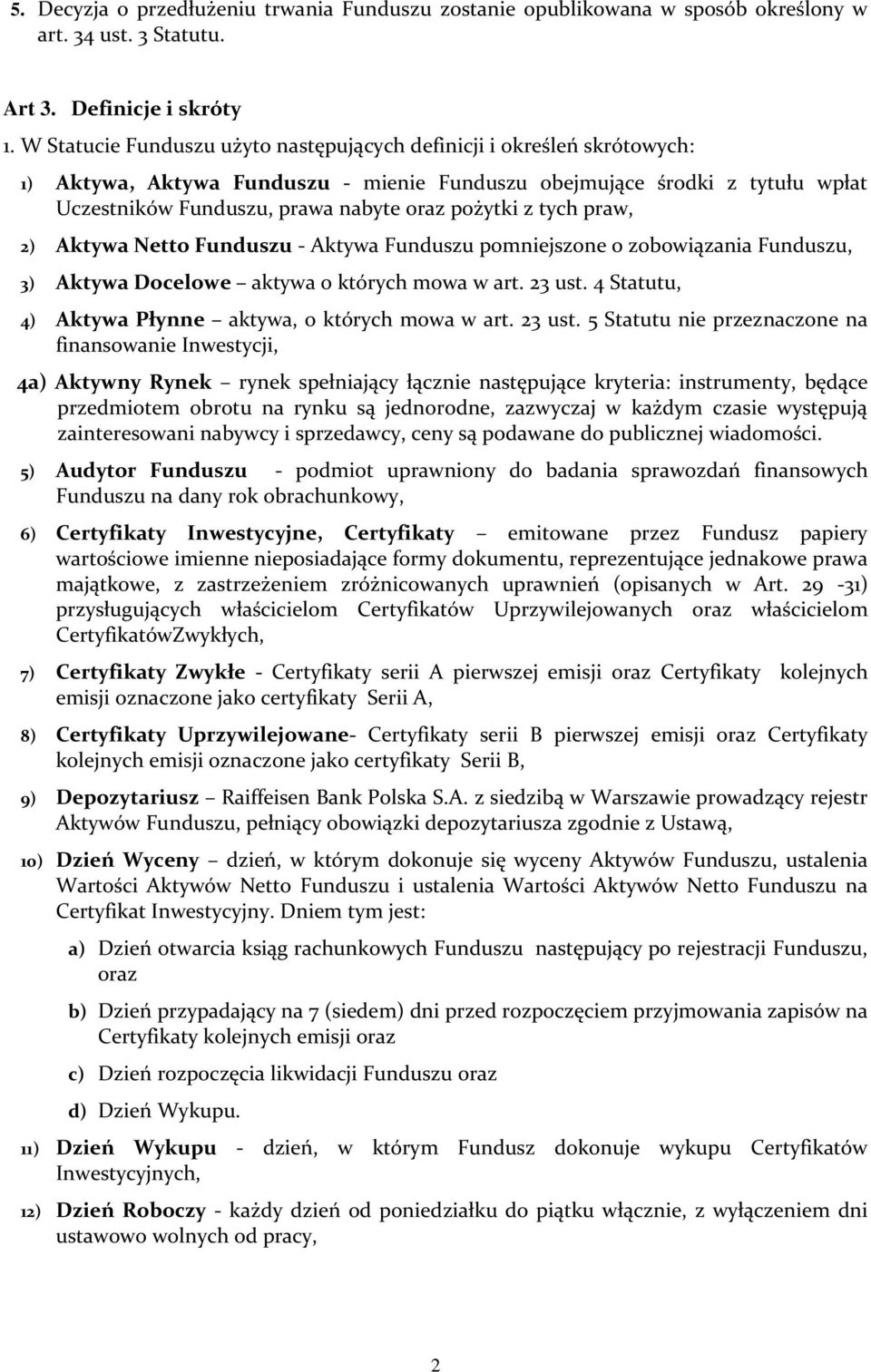 z tych praw, 2) Aktywa Netto Funduszu - Aktywa Funduszu pomniejszone o zobowiązania Funduszu, 3) Aktywa Docelowe aktywa o których mowa w art. 23 ust.