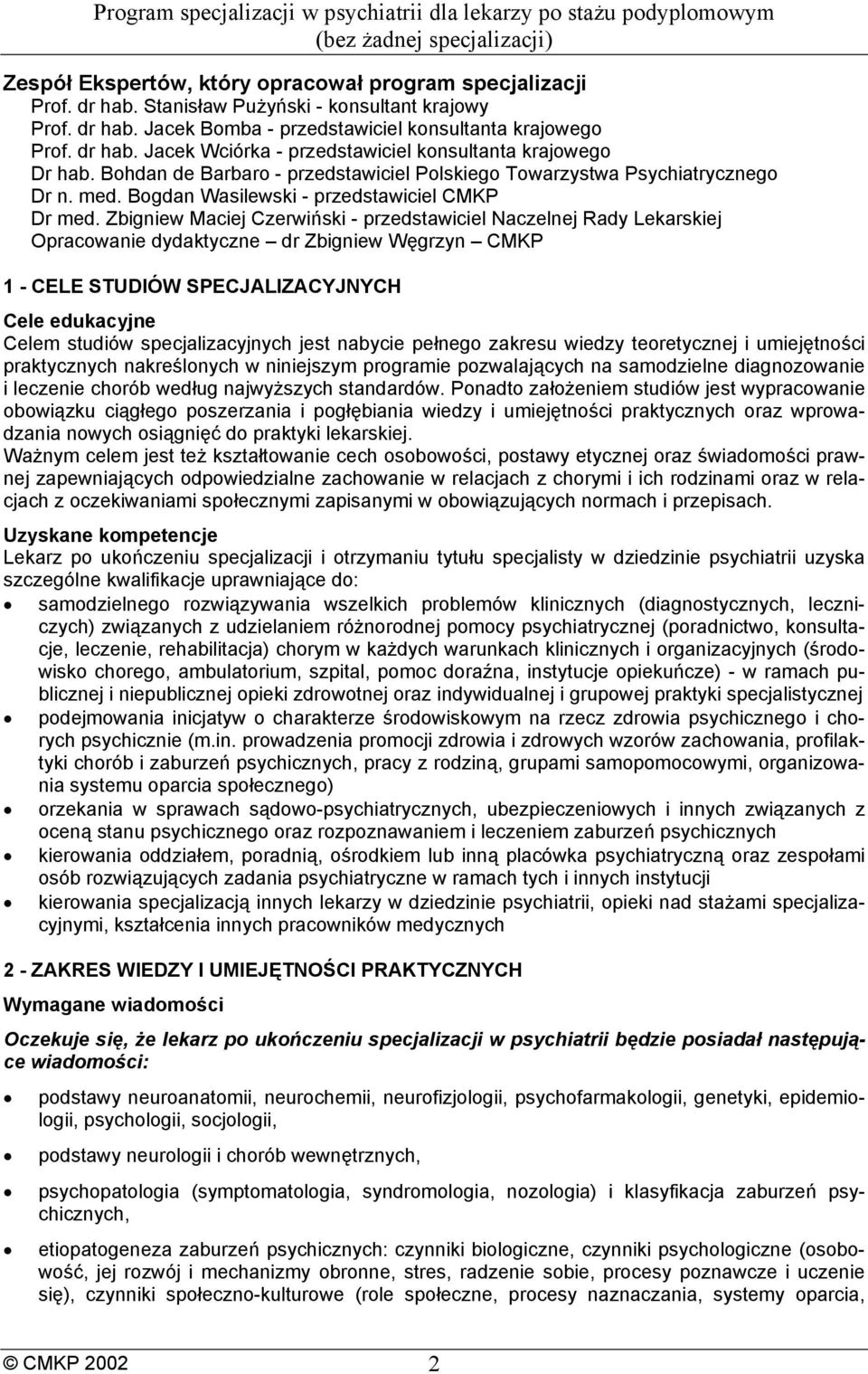 Zbigniew Maciej Czerwiński - przedstawiciel Naczelnej Rady Lekarskiej Opracowanie dydaktyczne dr Zbigniew Węgrzyn CMKP 1 - CELE STUDIÓW SPECJALIZACYJNYCH Cele edukacyjne Celem studiów