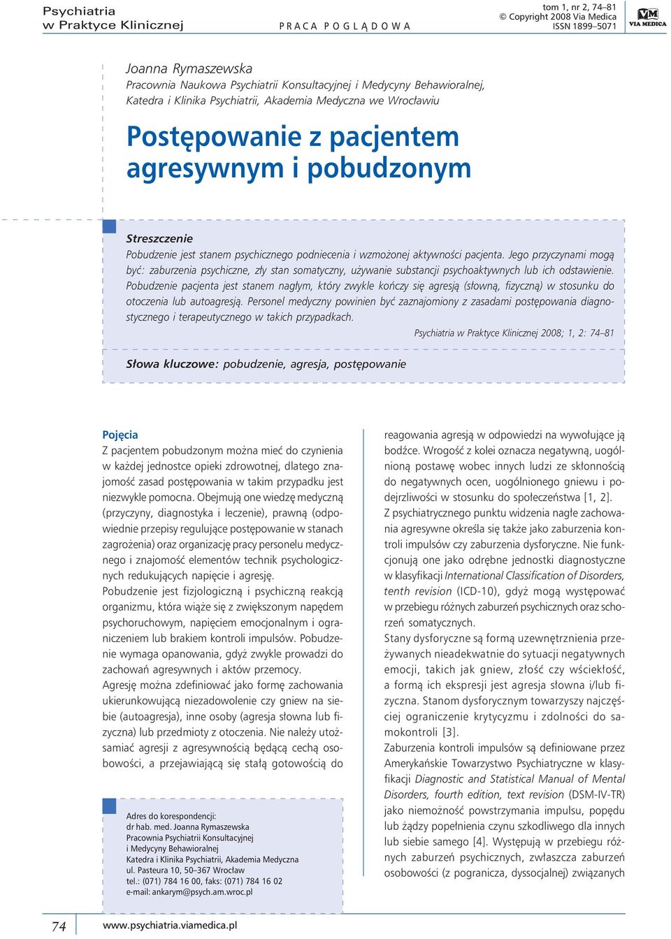 aktywności pacjenta. Jego przyczynami mogą być: zaburzenia psychiczne, zły stan somatyczny, używanie substancji psychoaktywnych lub ich odstawienie.