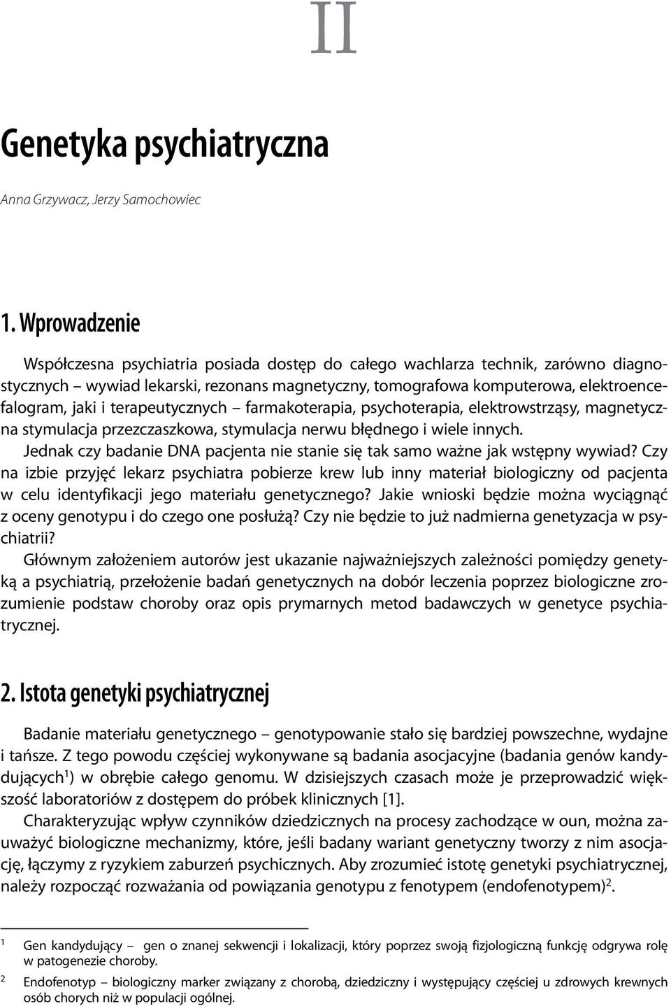 terapeutycznych farmakoterapia, psychoterapia, elektrowstrząsy, magnetyczna stymulacja przezczaszkowa, stymulacja nerwu błędnego i wiele innych.