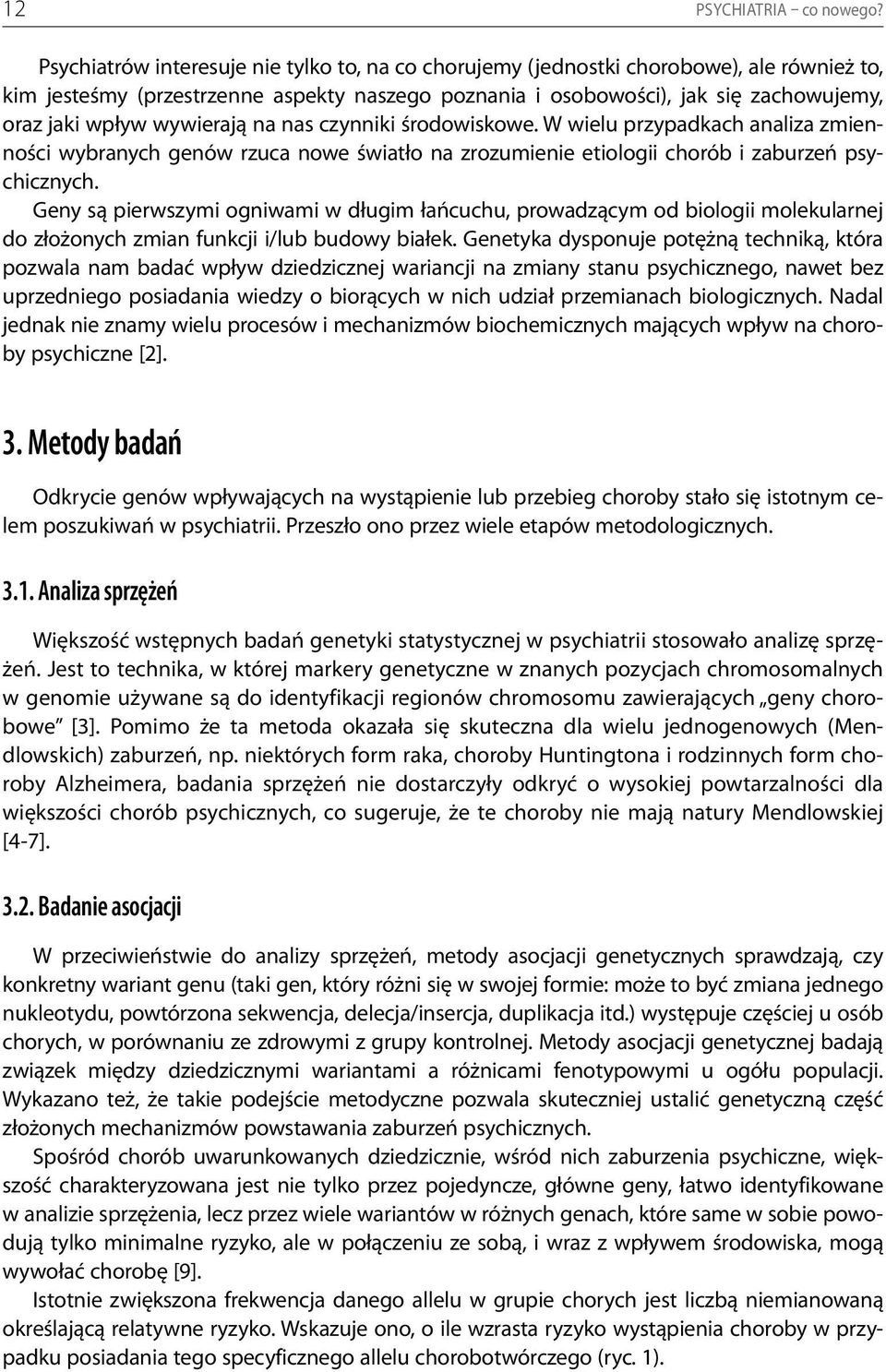 wywierają na nas czynniki środowiskowe. W wielu przypadkach analiza zmienności wybranych genów rzuca nowe światło na zrozumienie etiologii chorób i zaburzeń psychicznych.