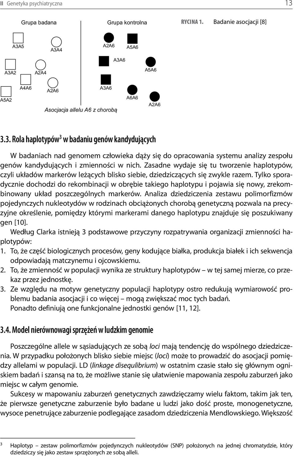 5 A3A4 A2A6 A5A6 A3A6 A3A2 A2A4 A5A6 A5A2 A4A6 A2A6 A3A6 Asocjacja allelu A6 z chorobą A6A6 A2A6 3.3. Rola haplotypów 3 w badaniu genów kandydujących W badaniach nad genomem człowieka dąży się do opracowania systemu analizy zespołu genów kandydujących i zmienności w nich.