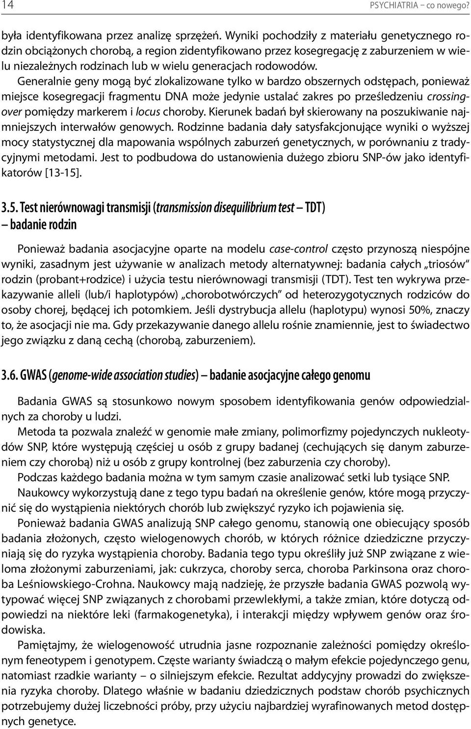 Generalnie geny mogą być zlokalizowane tylko w bardzo obszernych odstępach, ponieważ miejsce kosegregacji fragmentu DNA może jedynie ustalać zakres po prześledzeniu crossingover pomiędzy markerem i