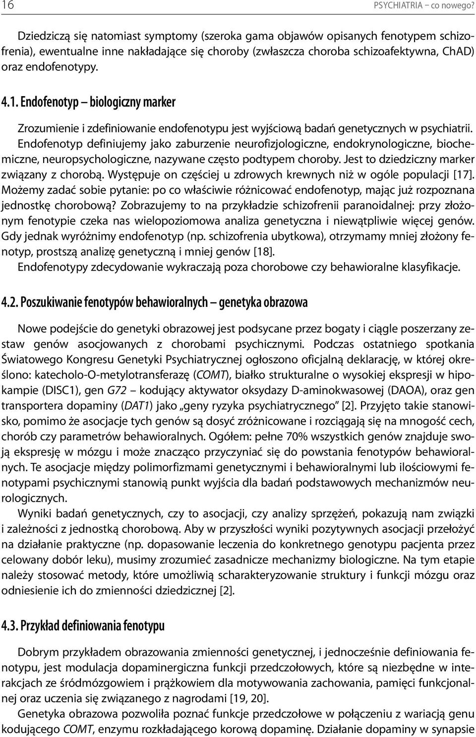 Endofenotyp biologiczny marker Zrozumienie i zdefiniowanie endofenotypu jest wyjściową badań genetycznych w psychiatrii.