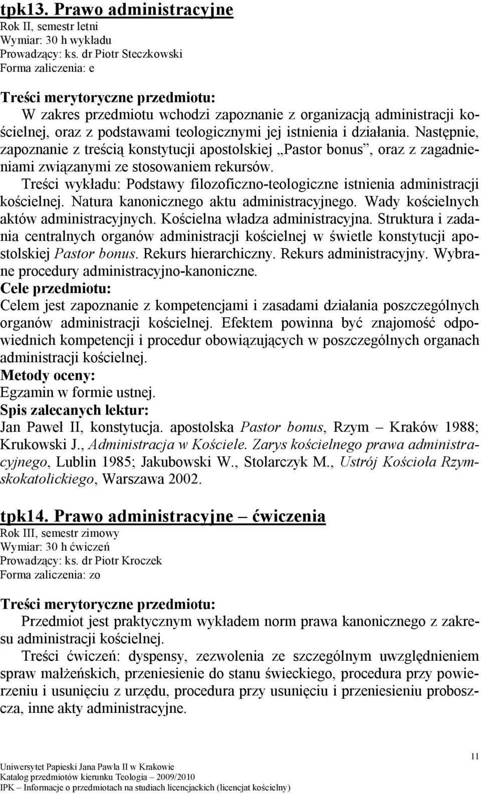 Następnie, zapoznanie z treścią konstytucji apostolskiej Pastor bonus, oraz z zagadnieniami związanymi ze stosowaniem rekursów.