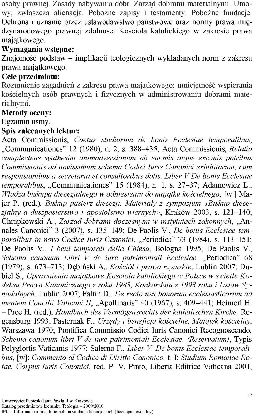 Wymagania wstępne: Znajomość podstaw implikacji teologicznych wykładanych norm z zakresu prawa majątkowego.