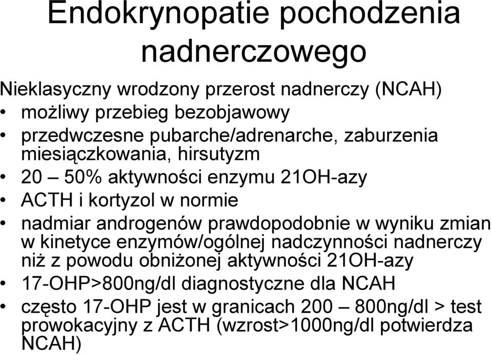 androgenów prawdopodobnie w wyniku zmian w kinetyce enzymów/ogólnej nadczynności nadnerczy niż z powodu obniżonej aktywności 21OH-azy