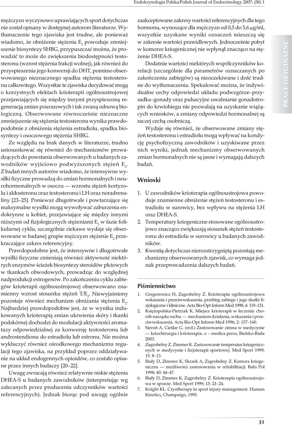 testosteronu (wzrost stężenia frakcji wolnej), jak również do przyspieszenia jego konwersji do DHT, pomimo obserwowanego nieznacznego spadku stężenia testosteronu całkowitego.