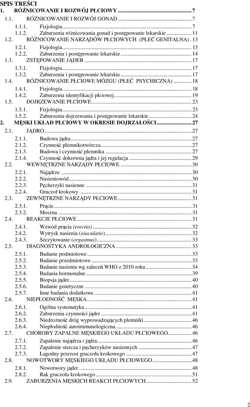 .. 18 1.4.1. Fizjologia... 18 1.4.2. Zaburzenia identyfikacji płciowej... 19 1.5. DOJRZEWANIE PŁCIOWE... 23 1.5.1. Fizjologia... 23 1.5.2. Zaburzenia dojrzewania i postępowanie lekarskie... 24 2.