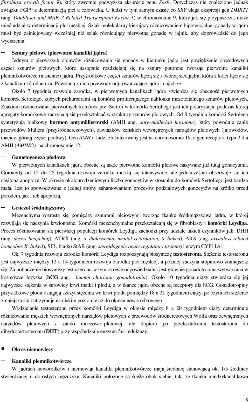 Doublesex and MAB 3 Related Transcription Factor 1) w chromosomie 9, który jak się przypuszcza, moŝe mieć udział w determinacji płci męskiej.