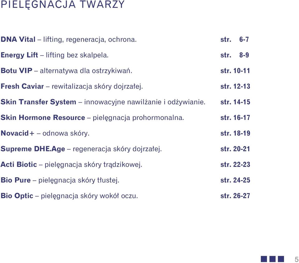 str. 16-17 Novacid+ odnowa skóry. str. 18-19 Supreme DHE.Age regeneracja skóry dojrzałej. str. 20-21 Acti Biotic pielęgnacja skóry trądzikowej.