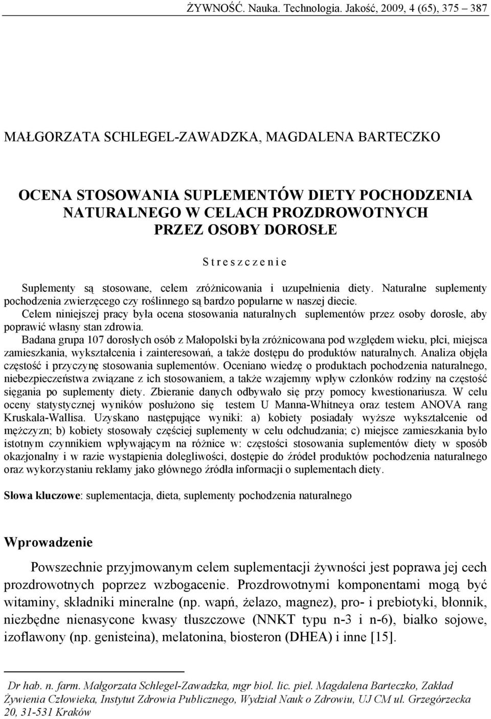 Suplementy są stosowane, celem zróżnicowania i uzupełnienia diety. Naturalne suplementy pochodzenia zwierzęcego czy roślinnego są bardzo popularne w naszej diecie.