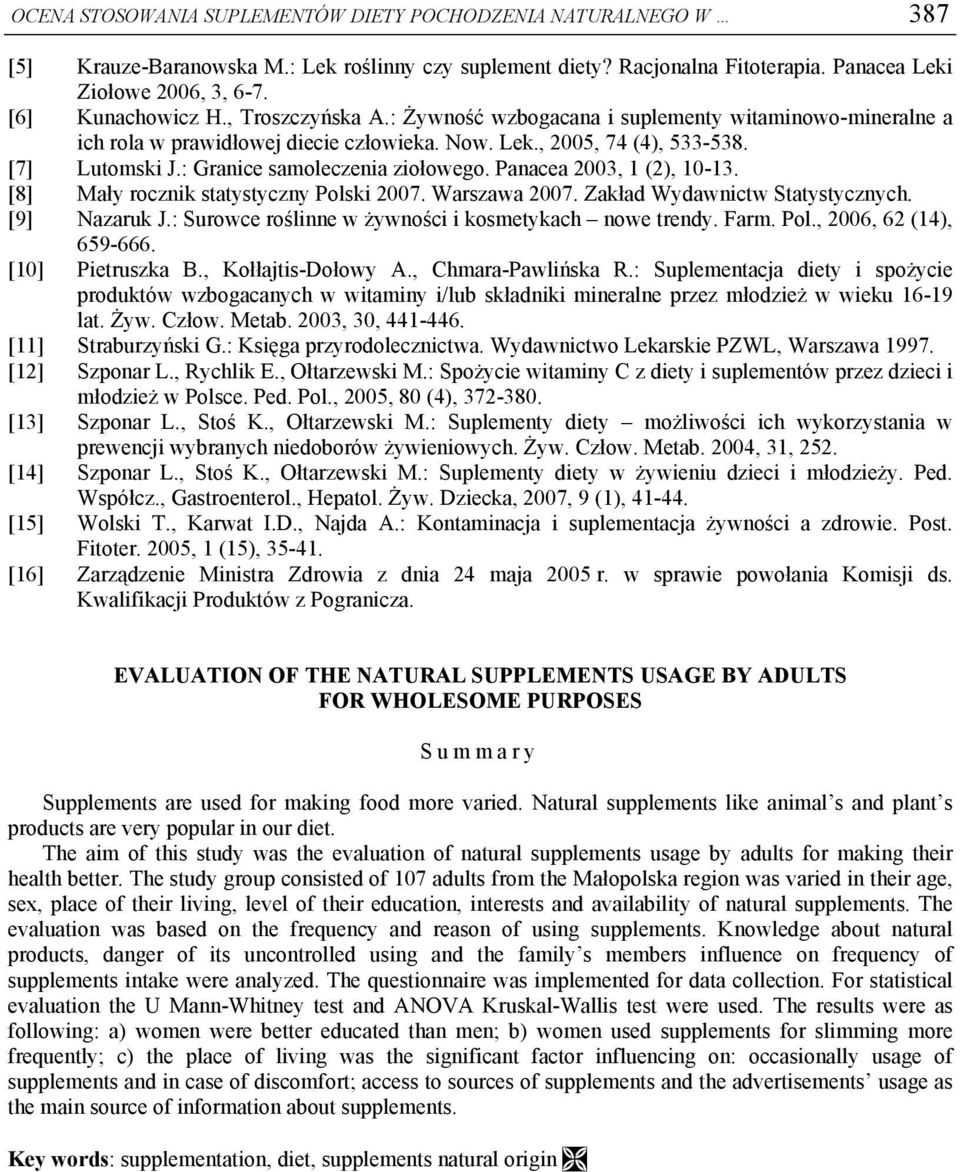 : Granice samoleczenia ziołowego. Panacea 2003, 1 (2), 10-13. [8] Mały rocznik statystyczny Polski 2007. Warszawa 2007. Zakład Wydawnictw Statystycznych. [9] Nazaruk J.