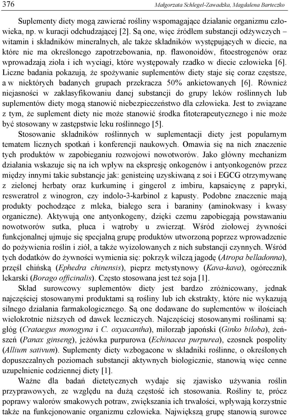 flawonoidów, fitoestrogenów oraz wprowadzają zioła i ich wyciągi, które występowały rzadko w diecie człowieka [6].