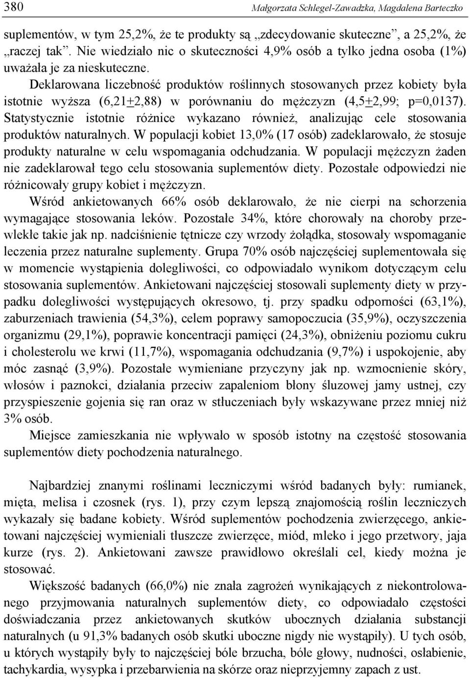 Deklarowana liczebność produktów roślinnych stosowanych przez kobiety była istotnie wyższa (6,21+2,88) w porównaniu do mężczyzn (4,5+2,99; p=0,0137).