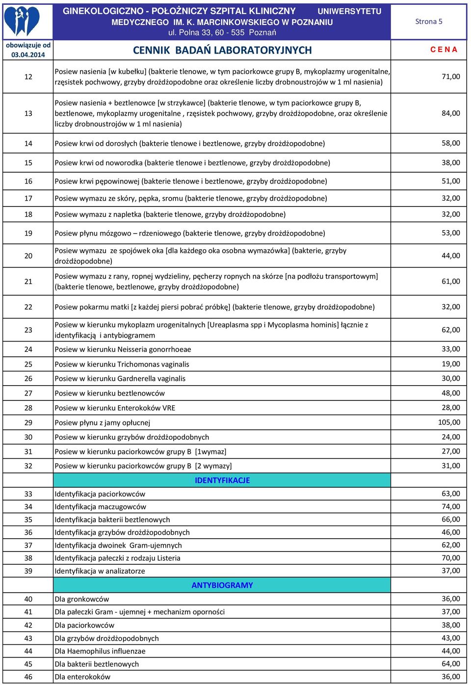 drożdżopodobne, oraz określenie liczby drobnoustrojów w 1 ml nasienia) 71,00 84,00 14 Posiew krwi od dorosłych (bakterie tlenowe i beztlenowe, grzyby drożdżopodobne) 15 Posiew krwi od noworodka