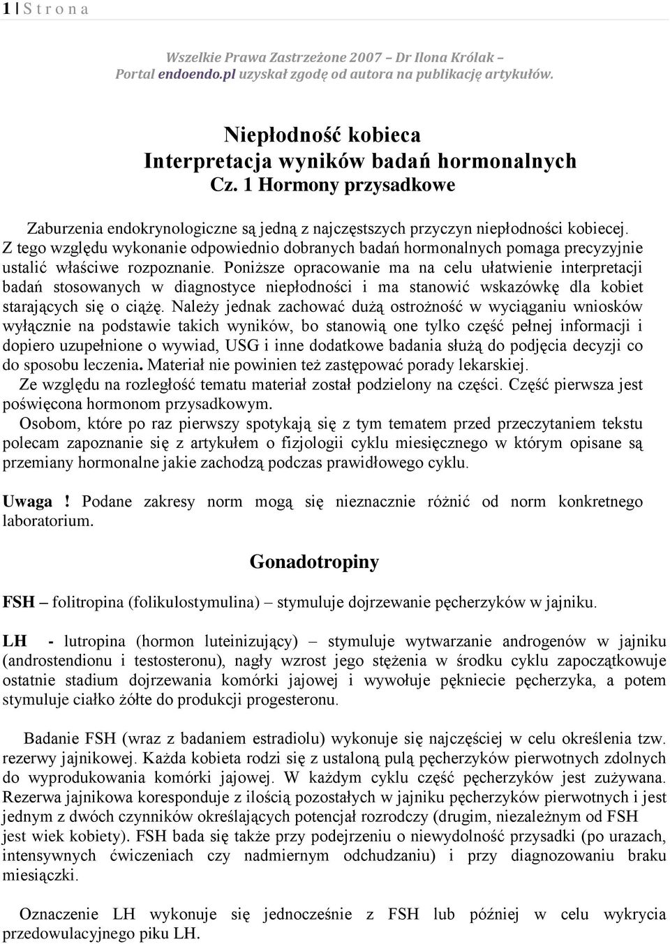 Z tego względu wykonanie odpowiednio dobranych badań hormonalnych pomaga precyzyjnie ustalić właściwe rozpoznanie.