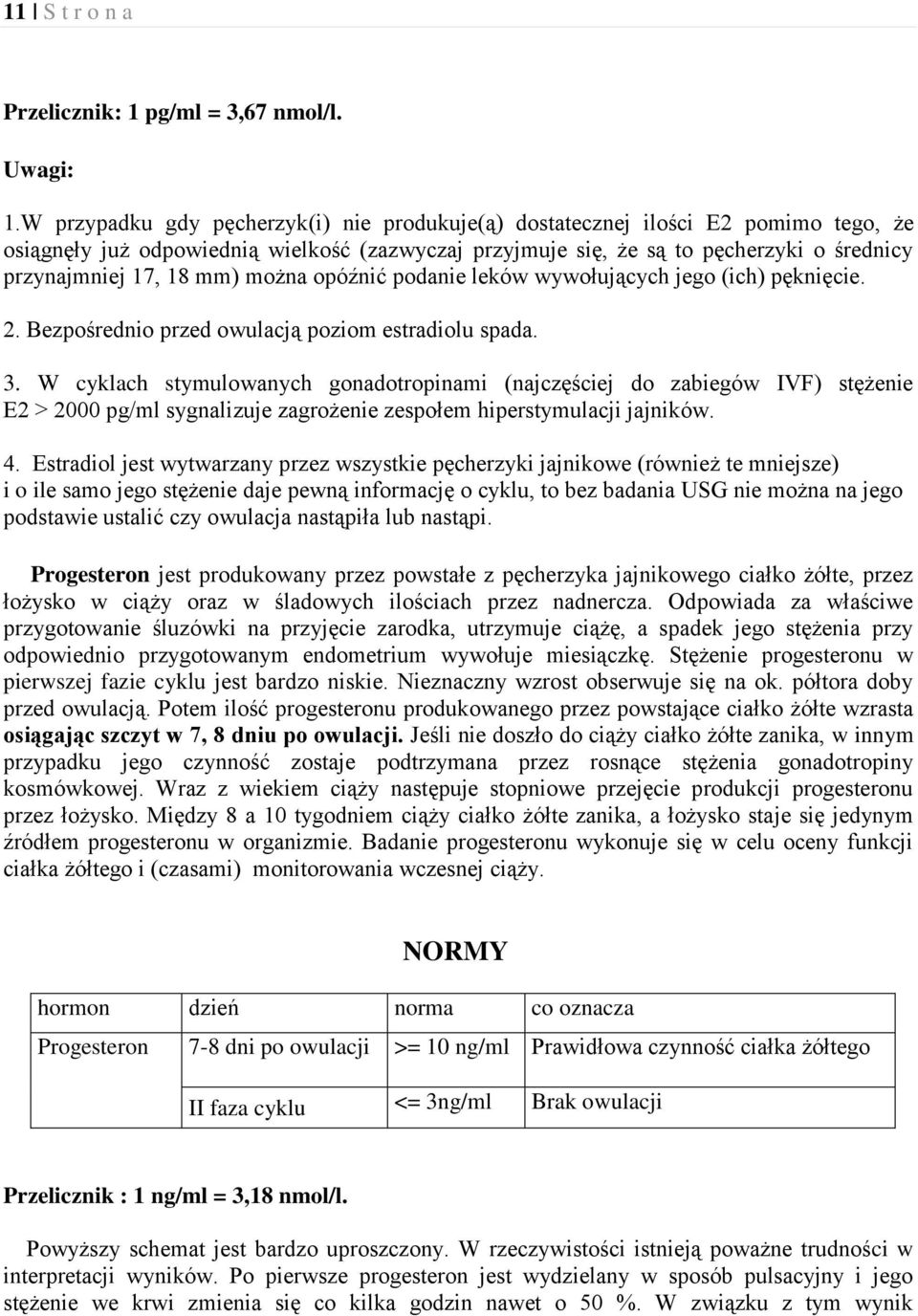 mm) można opóźnić podanie leków wywołujących jego (ich) pęknięcie. 2. Bezpośrednio przed owulacją poziom estradiolu spada. 3.