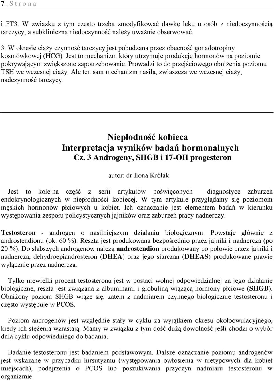 Jest to mechanizm który utrzymuje produkcję hormonów na poziomie pokrywającym zwiększone zapotrzebowanie. Prowadzi to do przejściowego obniżenia poziomu TSH we wczesnej ciąży.