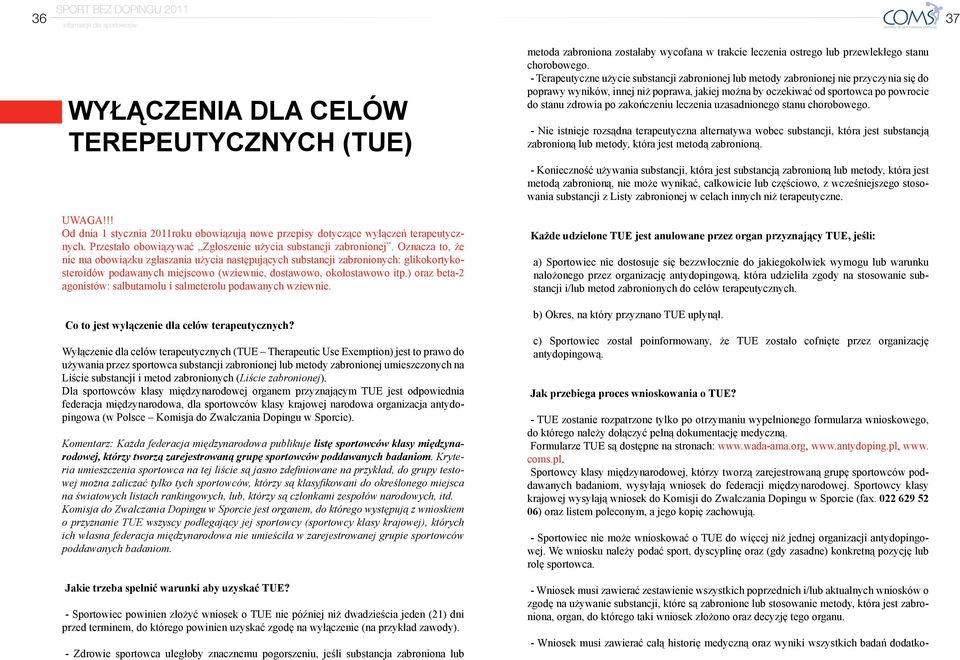 Oznacza to, że nie ma obowiązku zgłaszania użycia następujących substancji zabronionych: glikokortykosteroidów podawanych miejscowo (wziewnie, dostawowo, okołostawowo itp.