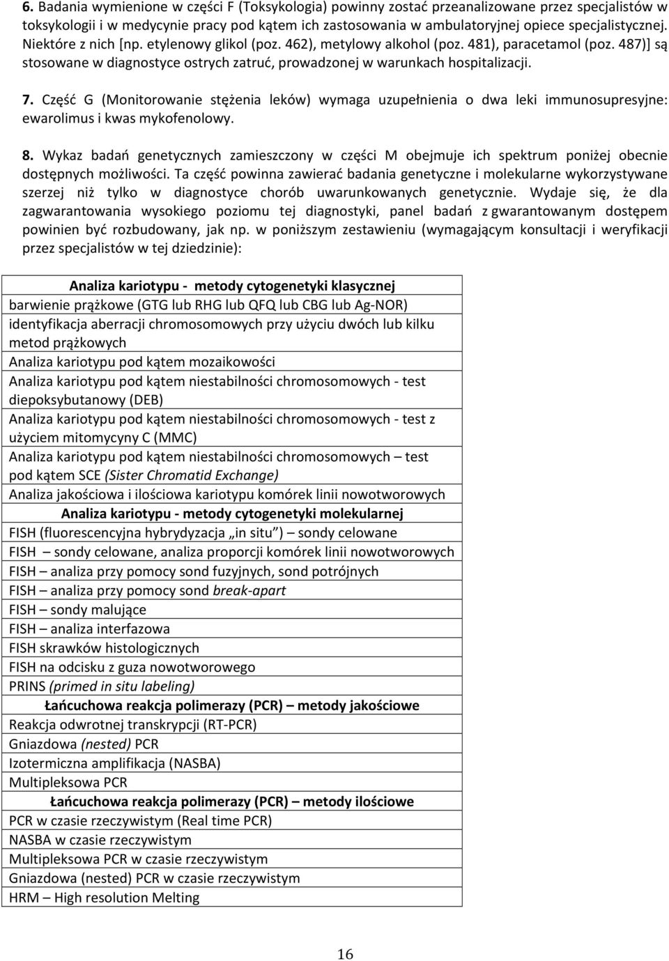 487)] są stosowane w diagnostyce ostrych zatruć, prowadzonej w warunkach hospitalizacji. 7.