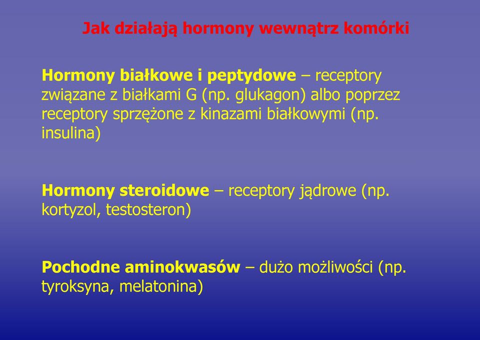 glukagon) albo poprzez receptory sprzężone z kinazami białkowymi (np.