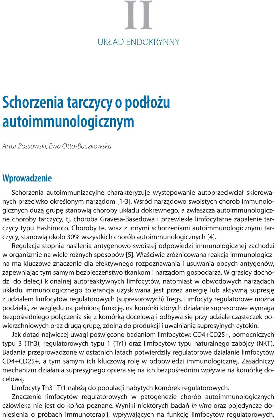 skierowanych przeciwko określonym narządom [1-3]. Wśród narządowo swoistych chorób immunologicznych dużą grupę stanowią choroby układu dokrewnego, a zwłaszcza autoimmunologiczne choroby tarczycy, tj.