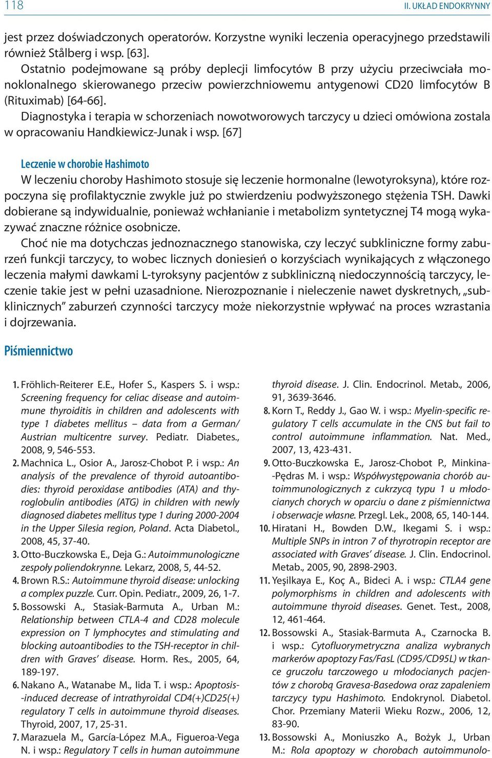 Diagnostyka i terapia w schorzeniach nowotworowych tarczycy u dzieci omówiona zostala w opracowaniu Handkiewicz-Junak i wsp.