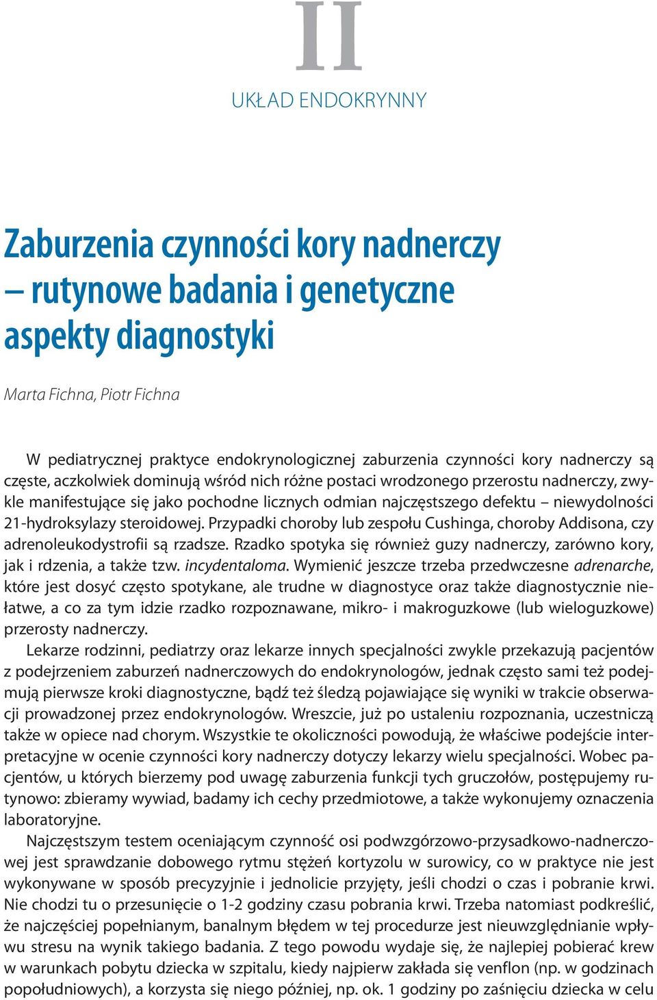 21-hydroksylazy steroidowej. Przypadki choroby lub zespołu Cushinga, choroby Addisona, czy adrenoleukodystrofii są rzadsze.