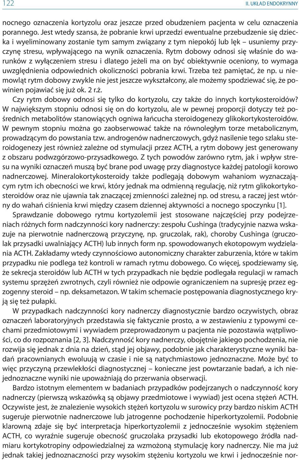 oznaczenia. Rytm dobowy odnosi się właśnie do warunków z wyłączeniem stresu i dlatego jeżeli ma on być obiektywnie oceniony, to wymaga uwzględnienia odpowiednich okoliczności pobrania krwi.