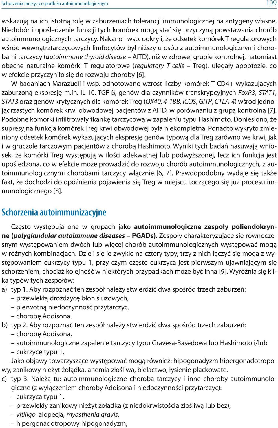 odkryli, że odsetek komórek T regulatorowych wśród wewnątrztarczycowych limfocytów był niższy u osób z autoimmunologicznymi chorobami tarczycy (autoimmune thyroid disease AITD), niż w zdrowej grupie