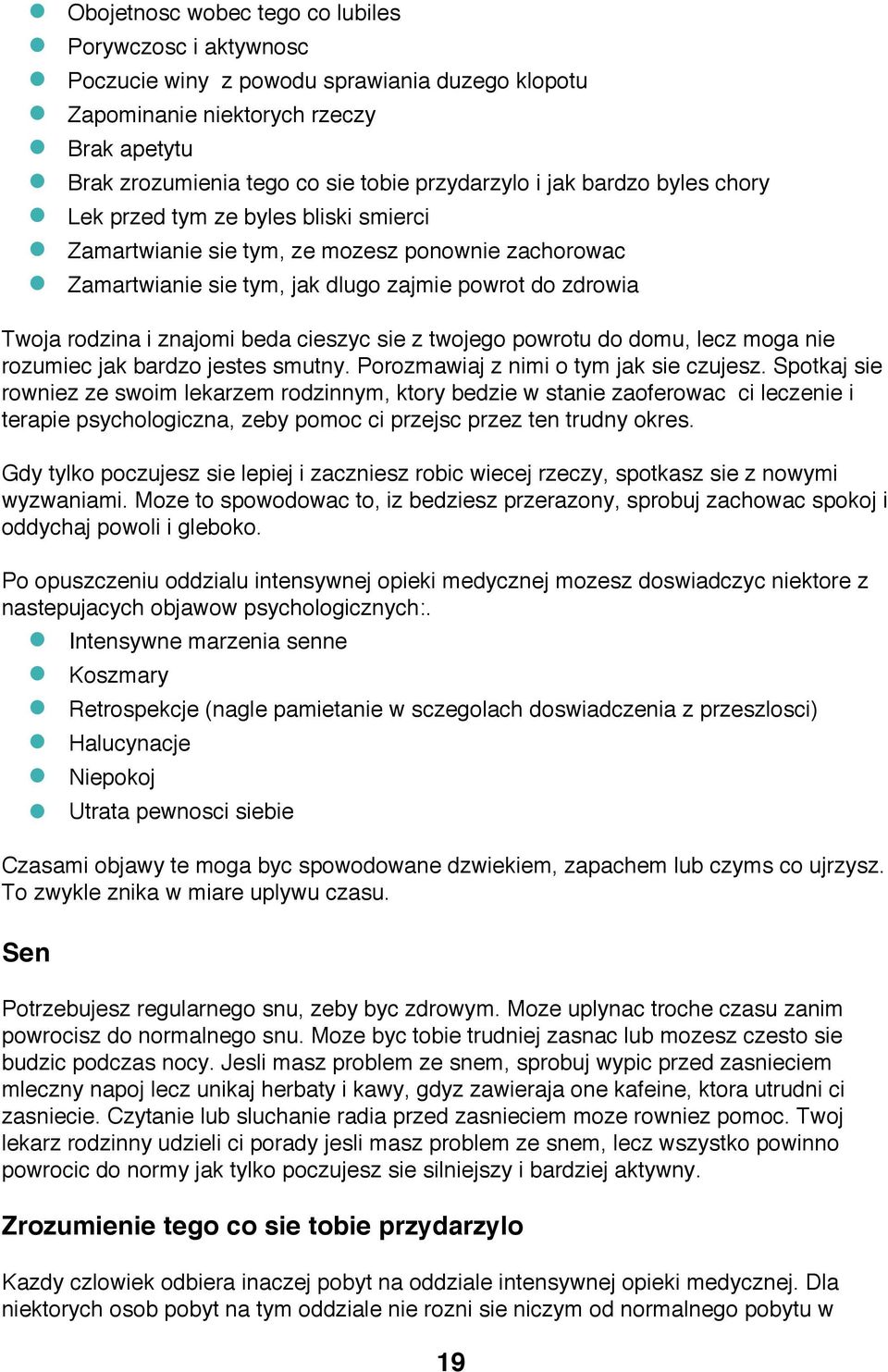 cieszyc sie z twojego powrotu do domu, lecz moga nie rozumiec jak bardzo jestes smutny. Porozmawiaj z nimi o tym jak sie czujesz.