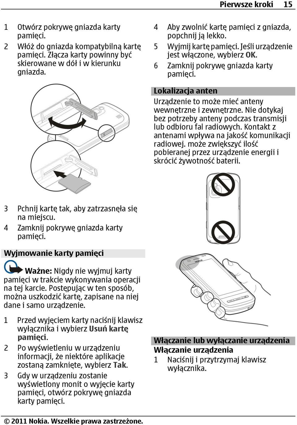 Lokalizacja anten Urządzenie to może mieć anteny wewnętrzne i zewnętrzne. Nie dotykaj bez potrzeby anteny podczas transmisji lub odbioru fal radiowych.