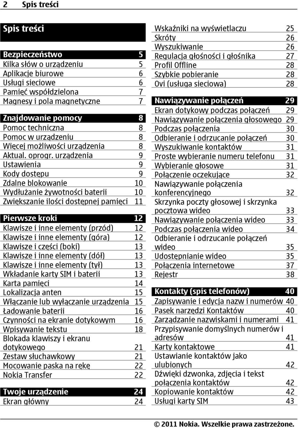 urządzenia 9 Ustawienia 9 Kody dostępu 9 Zdalne blokowanie 10 Wydłużanie żywotności baterii 10 Zwiększanie ilości dostępnej pamięci 11 Pierwsze kroki 12 Klawisze i inne elementy (przód) 12 Klawisze i