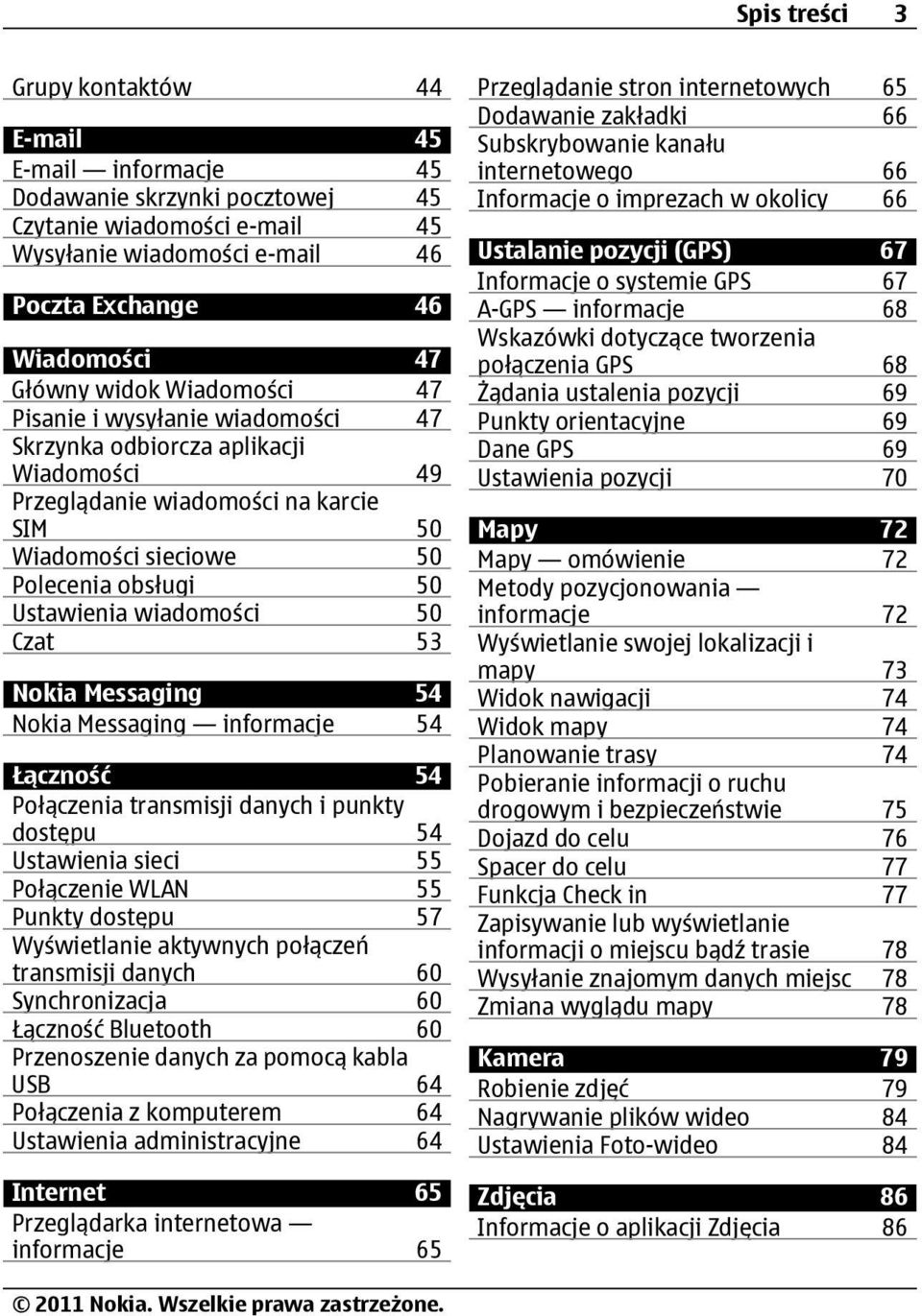 wiadomości 50 Czat 53 Nokia Messaging 54 Nokia Messaging informacje 54 Łączność 54 Połączenia transmisji danych i punkty dostępu 54 Ustawienia sieci 55 Połączenie WLAN 55 Punkty dostępu 57