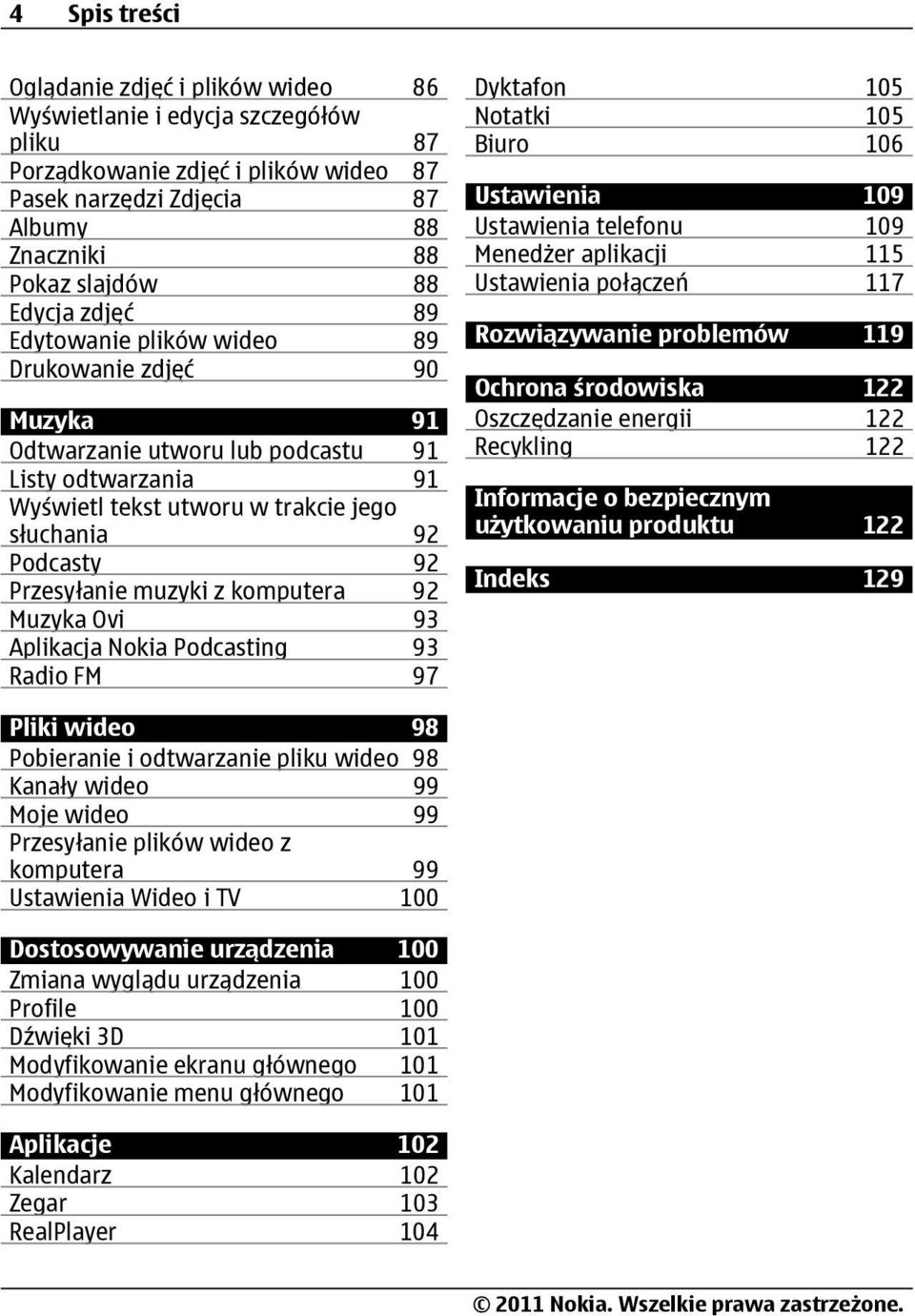 Przesyłanie muzyki z komputera 92 Muzyka Ovi 93 Aplikacja Nokia Podcasting 93 Radio FM 97 Dyktafon 105 Notatki 105 Biuro 106 Ustawienia 109 Ustawienia telefonu 109 Menedżer aplikacji 115 Ustawienia