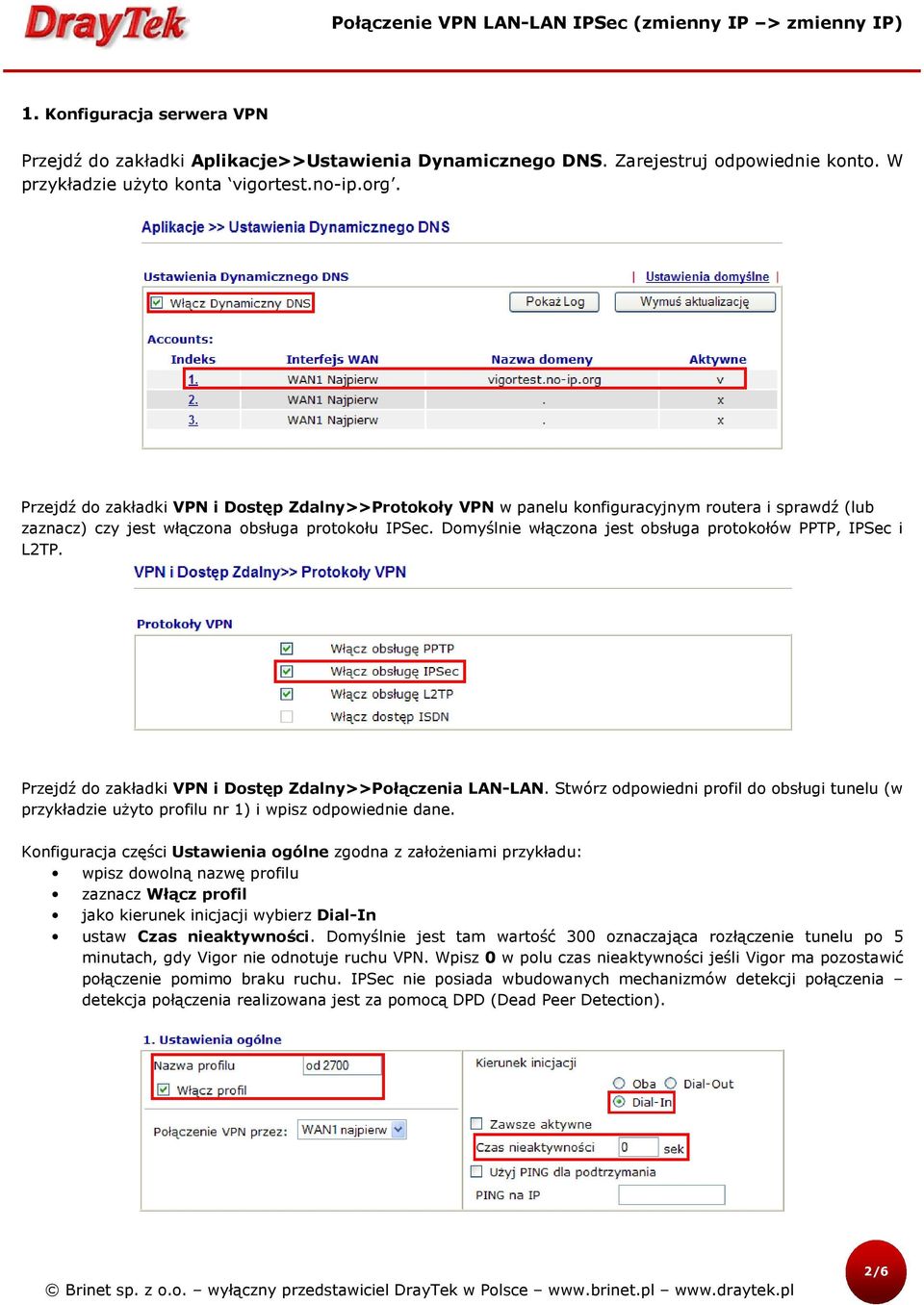 Domyślnie włączona jest obsługa protokołów PPTP, IPSec i L2TP. Przejdź do zakładki VPN i Dostęp Zdalny>>Połączenia LAN-LAN.