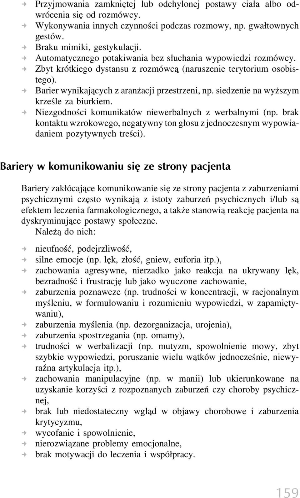 siedzenie na wyższym krześle za biurkiem. Niezgodności komunikatów niewerbalnych z werbalnymi (np. brak kontaktu wzrokowego, negatywny ton głosu z jednoczesnym wypowiadaniem pozytywnych treści).